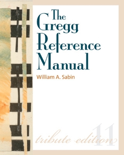 Gregg Reference Manual : A Manual of Style, Grammar, Usage, and Formatting: Tribute Edition