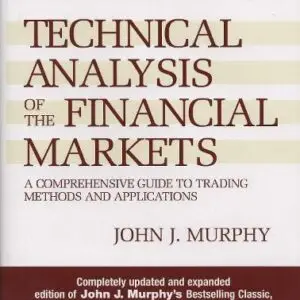 Technical Analysis of the Financial Markets : A Comprehensive Guide to Trading Methods and Applications