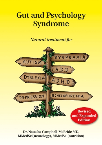Gut and Psychology Syndrome : Natural Treatment for Autism, Dyspraxia, A.D.D., Dyslexia, A.D.H.D., Depression, Schizophrenia